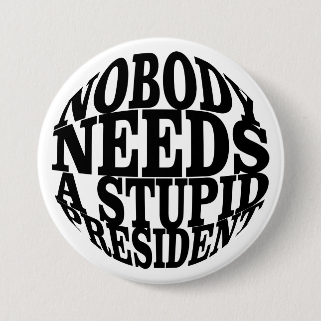 Nobody Needs a Stupid President 3 Inch Round Button (Front)