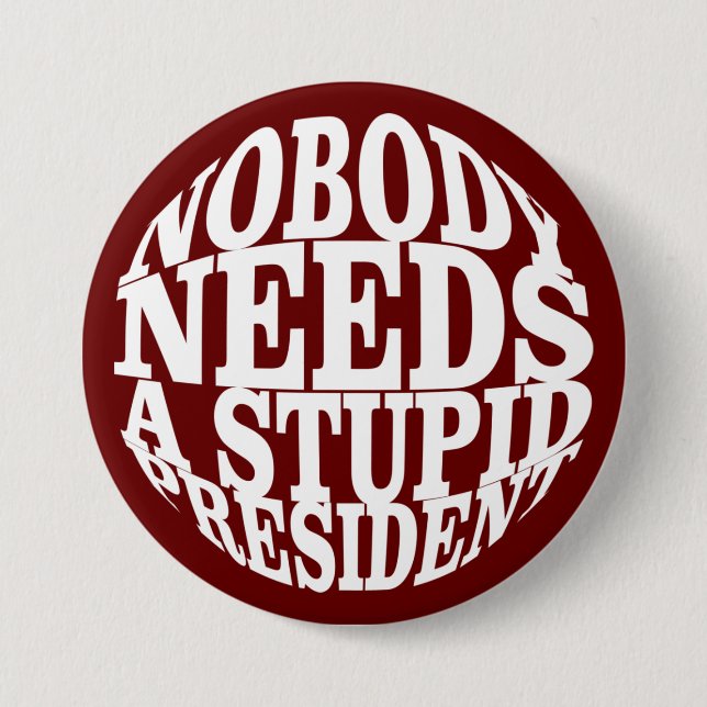 Nobody Needs a Stupid President 3 Inch Round Button (Front)