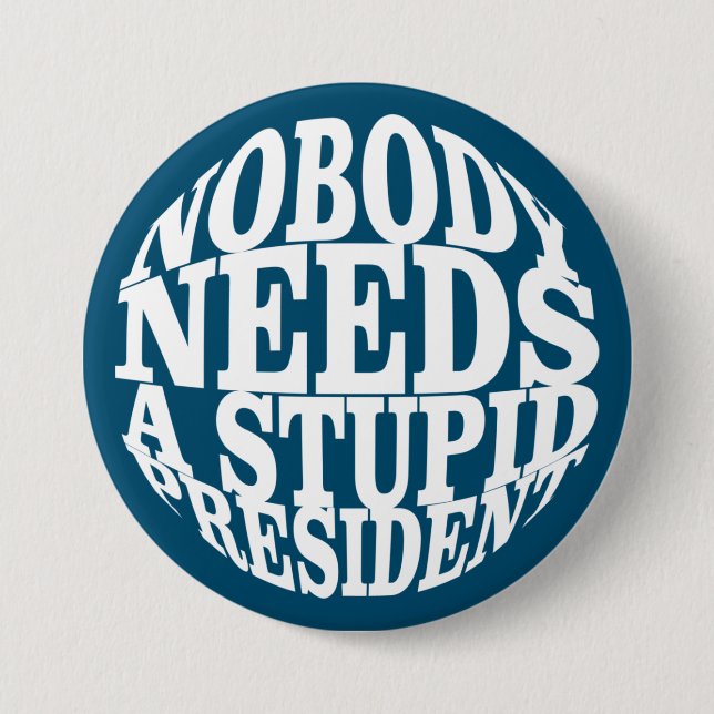 Nobody Needs a Stupid President 3 Inch Round Button (Front)