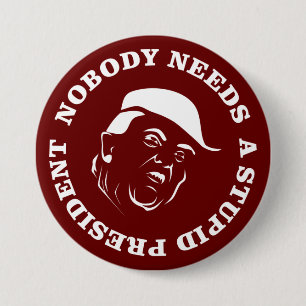 Nobody Needs a Stupid President 3 Inch Round Button