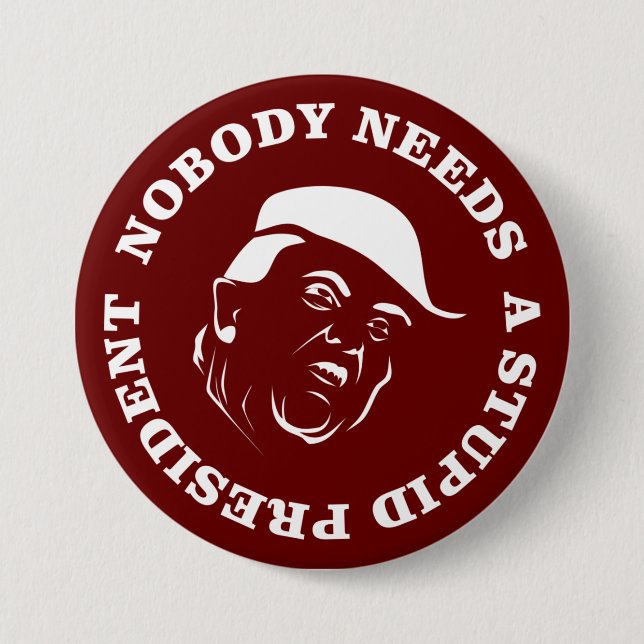 Nobody Needs a Stupid President 3 Inch Round Button (Front)