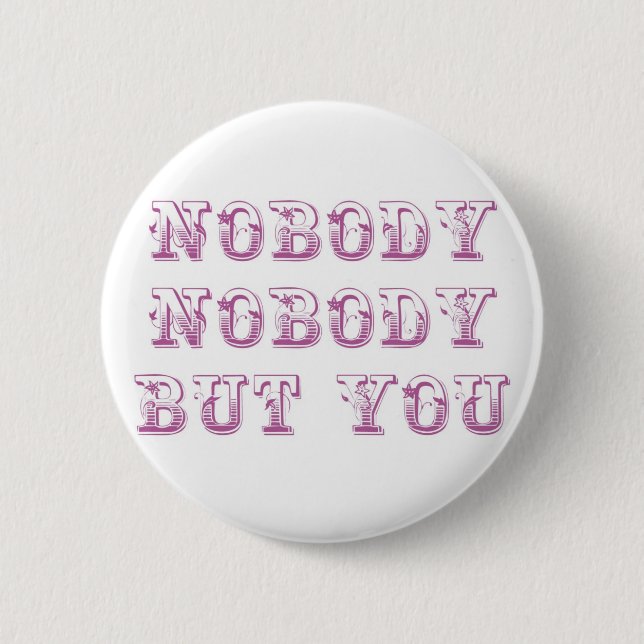 Nobody nobody but you 2 inch round button (Front)