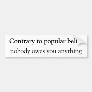 Nobody owes you anything Bumpersticker Bumper Sticker