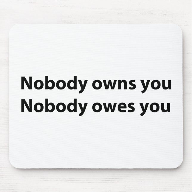 Nobody Owns/Owes You Mouse Pad (Front)