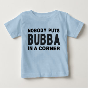 Nobody Puts BUBBA in a Corner Baby T-Shirt