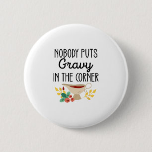 Nobody Puts Gravy In The Corner Funny Thanksgiving 2 Inch Round Button