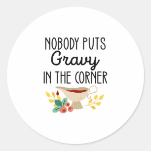 Nobody Puts Gravy In The Corner Funny Thanksgiving Classic Round Sticker