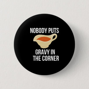 Nobody Puts Gravy In The Corner Thanksgiving Match 2 Inch Round Button
