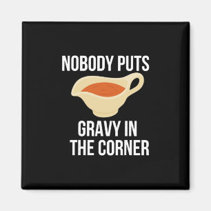Nobody Puts Gravy In The Corner Thanksgiving Match Magnet