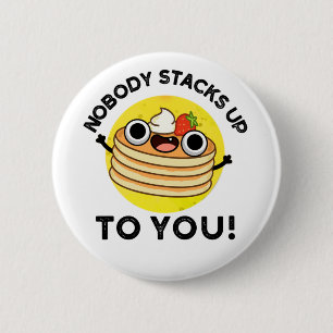 Nobody Stacks Up To You Funny Pancake Pun 2 Inch Round Button