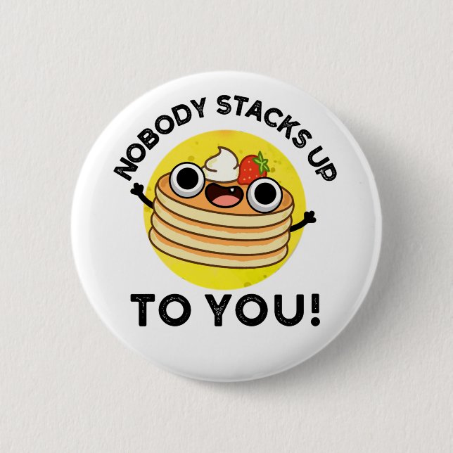 Nobody Stacks Up To You Funny Pancake Pun 2 Inch Round Button (Front)