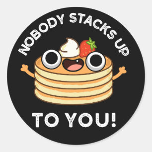 Nobody Stacks Up To You Funny Pancake Pun Dark BG Classic Round Sticker