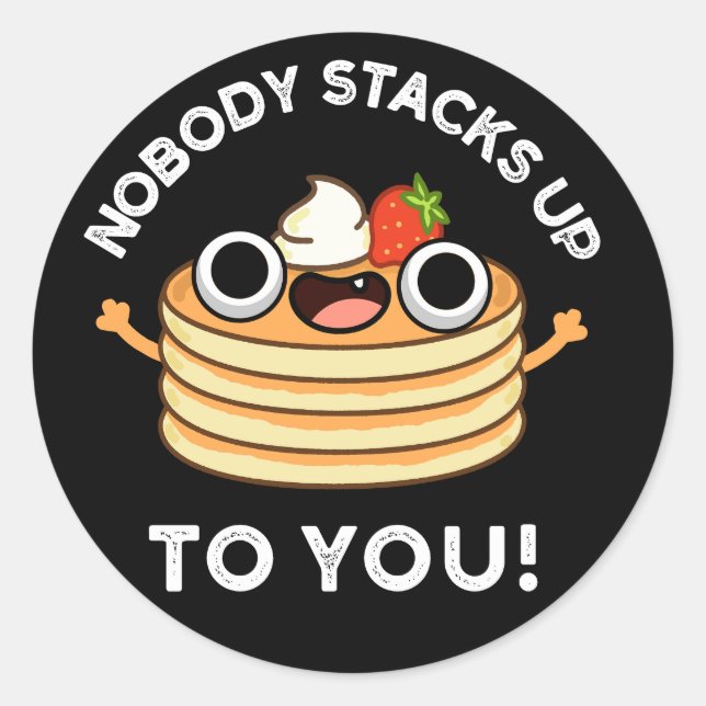 Nobody Stacks Up To You Funny Pancake Pun Dark BG Classic Round Sticker (Front)
