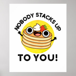 Nobody Stacks Up To You Funny Pancake Pun  Poster