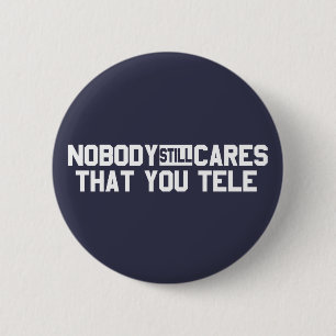 Nobody Still Cares That You Tele 2 Inch Round Button
