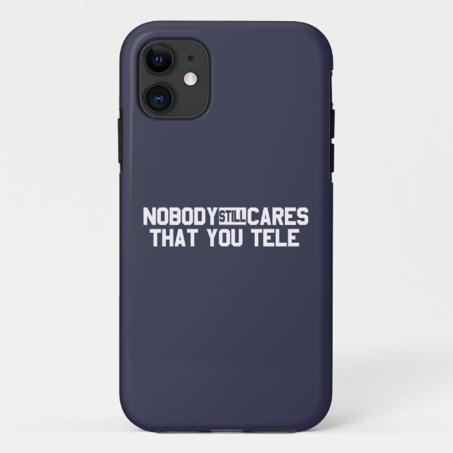 Nobody Still Cares That You Tele Case-Mate iPhone Case (Back)