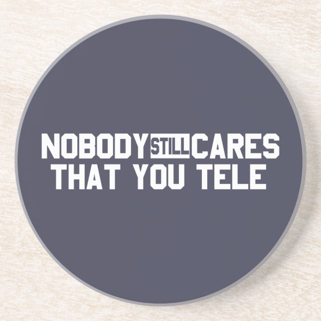 Nobody Still Cares That You Tele Coaster (Front)