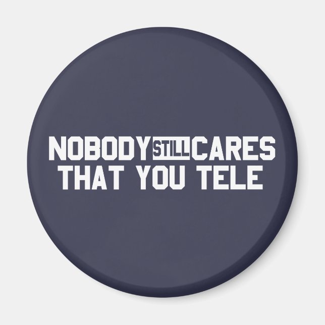 Nobody Still Cares That You Tele Magnet (Front)