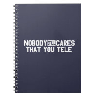 Nobody Still Cares That You Tele
