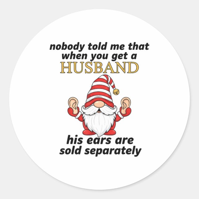 Nobody Told Me When You Get A Husband His Ears Sol Classic Round Sticker (Front)