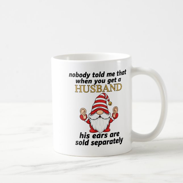 Nobody Told Me When You Get A Husband His Ears Sol Coffee Mug (Right)