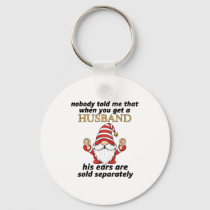 Nobody Told Me When You Get A Husband His Ears Sol Keychain