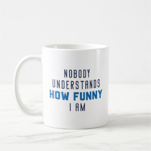 Nobody Understands How Funny I Am Coffee Mug