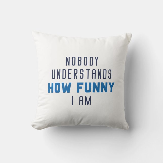 Nobody Understands How Funny I Am Throw Pillow (Front)