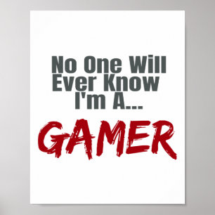 Nobody Will Ever Know I'm A Gamer Poster
