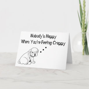 *NOBODY'S HAPPY WHEN YOU'RE FEELING CRAPPY* CARD