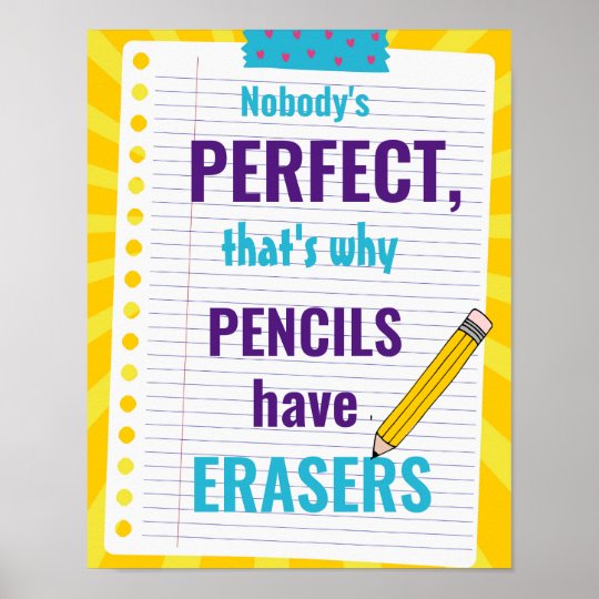 Nobody's Perfect, that's why pencils have erasers Poster | Zazzle.ca