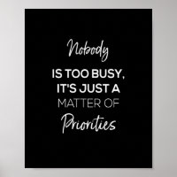 nobody's too busy it's just a matter of priorities