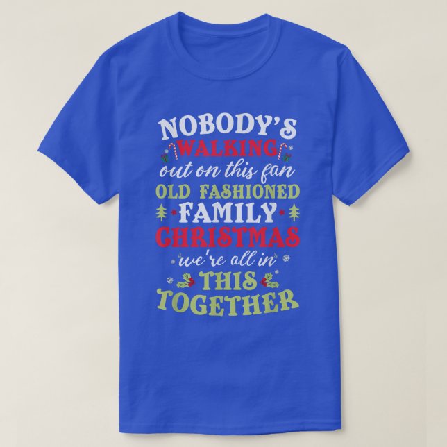Nobodys Walking Out On This Fun Old Family Christm T-Shirt (Design Front)