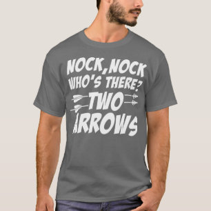 Nock Nock Whos There Funny Archery For Archers T-Shirt