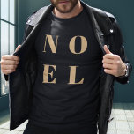 Noel Black and Gold | Trendy Stylish Christmas T-Shirt<br><div class="desc">Simple,  stylish & bold "Noel" quote art mens holiday t-shirt in elegant gold on a luxe black background in modern minimalist typographic style. The greeting can be easily personalised for a unique and personal holiday design which stands out from the crowd!</div>