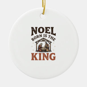 Noel Born Is the King Vintage Nativity Christmas Ceramic Ornament
