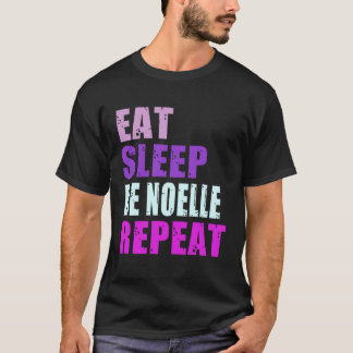 Noelle Eat Sleep Be Repeat Noelle T-Shirt