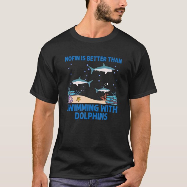 Nofin Is Better Than Swimming With Dolphins Ocean  T-Shirt (Front)
