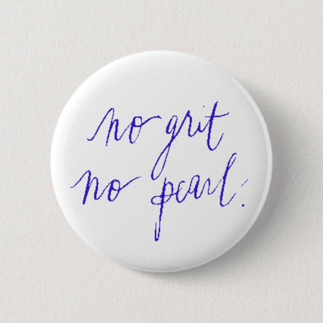 NOI GRIT NO PEARL MOTIVATIONAL SAYINGS EXPRESSIONS 2 INCH ROUND BUTTON (Front)