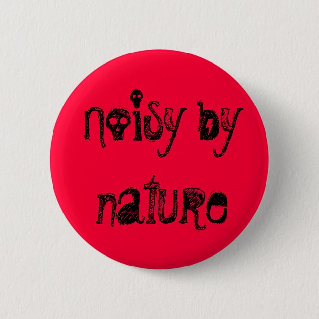 Noisy by nature 2 inch round button (Front)