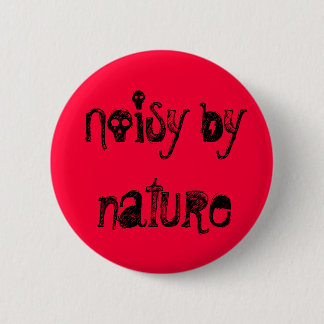 Noisy by nature 2 inch round button