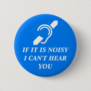 Noisy, I Can't Hear You 2 Inch Round Button