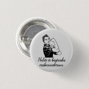 Nolite te bastardes carborundorum 1 inch round button