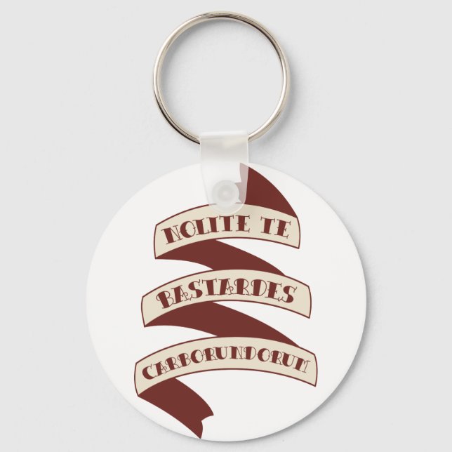 Nolite Te Bastardes Carborundorum Keychain (Front)