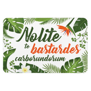 Nolite te Bastardes Carborundorum Magnet Tropical