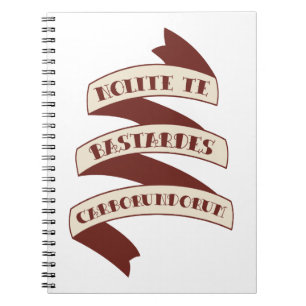 Nolite Te Bastardes Carborundorum Notebook