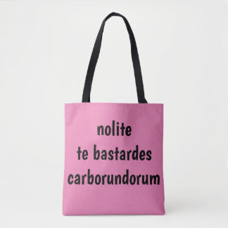 nolite te bastardes carborundorum tote bag