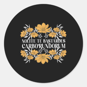 Nolite Te Es Carborundorum Flower  Classic Round Sticker