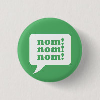 "nom! nom! nom!" button