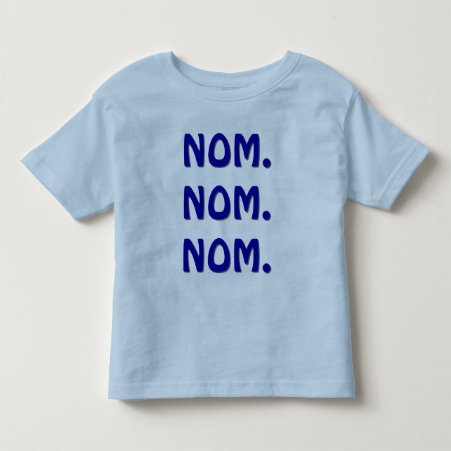 Nom. Nom. Nom. Toddler T-shirt (Front)